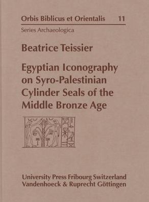 Cover for Beatrice Teissier · Egyptian Iconography on Syro-Palestinian Cylinder Seals of the Middle Bronze Age - Orbis Biblicus et Orientalis Series Archaeologica (Hardcover Book) (1996)