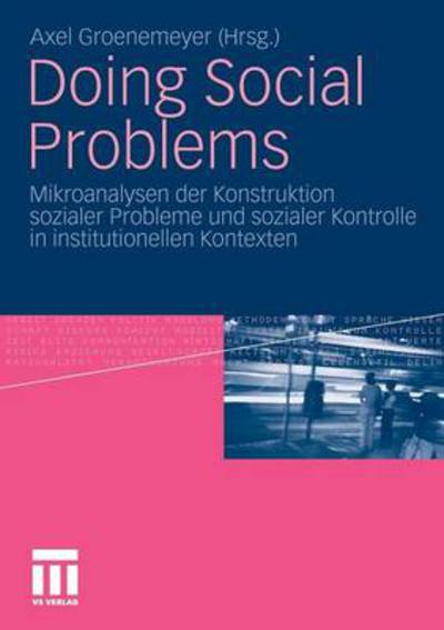 Cover for Axel Groenemeyer · Doing Social Problems: Mikroanalysen Der Konstruktion Sozialer Probleme Und Sozialer Kontrolle in Institutionellen Kontexten (Paperback Book) [2010 edition] (2010)