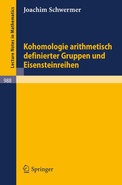 Cover for J Schwermer · Kohomologie Arithmetisch Definierter Gruppen Und Eisensteinreihen - Lecture Notes in Mathematics (Paperback Book) [1983 edition] (1983)