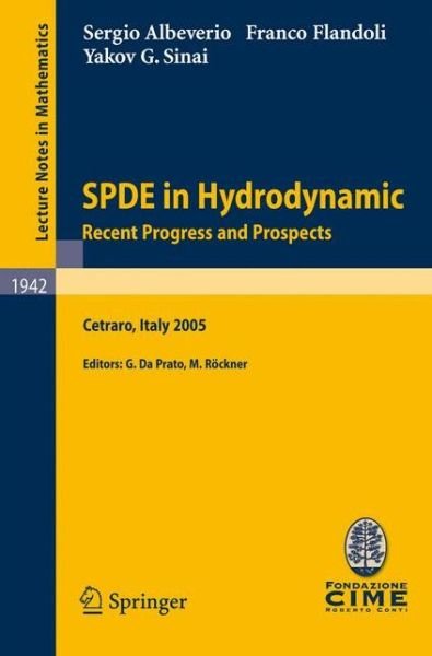 Sergio Albeverio · SPDE in Hydrodynamics: Recent Progress and Prospects: Lectures given at the C.I.M.E. Summer School held in Cetraro, Italy, August 29 - September 3, 2005 - C.I.M.E. Foundation Subseries (Pocketbok) [2008 edition] (2008)
