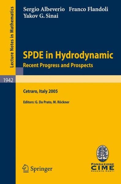 Cover for Sergio Albeverio · SPDE in Hydrodynamics: Recent Progress and Prospects: Lectures given at the C.I.M.E. Summer School held in Cetraro, Italy, August 29 - September 3, 2005 - C.I.M.E. Foundation Subseries (Paperback Book) [2008 edition] (2008)