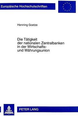 Cover for Henning Goetze · Die Taetigkeit Der Nationalen Zentralbanken in Der Wirtschafts- Und Waehrungsunion - Europaeische Hochschulschriften Recht (Paperback Book) (1999)