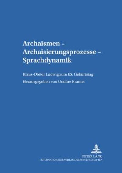 Cover for Archaismen - Archaisierungsprozesse - Sprachdynamik: Klaus-Dieter Ludwig Zum 65. Geburtstag - Leipziger Arbeiten Zur Sprach- Und Kommunikationsgeschichte (Paperback Book) (2002)