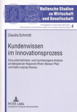 Cover for Claudia Schmidt · Kundenwissen Im Innovationsprozess: Eine Unternehmens- Und Raumbezogene Analyse Am Beispiel Der Regionen Rhein-Neckar-Pfalz Und Halle-Leipzig-Dessau - Hallesche Studien Zu Wirtschaft Und Gesellschaft (Pocketbok) [German edition] (2007)