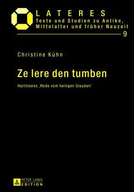 Cover for Kuhn Christine Kuhn · Ze lere den tumben: Hartmanns 'Rede vom heiligen Glauben' (Hardcover Book) [German edition] (2013)
