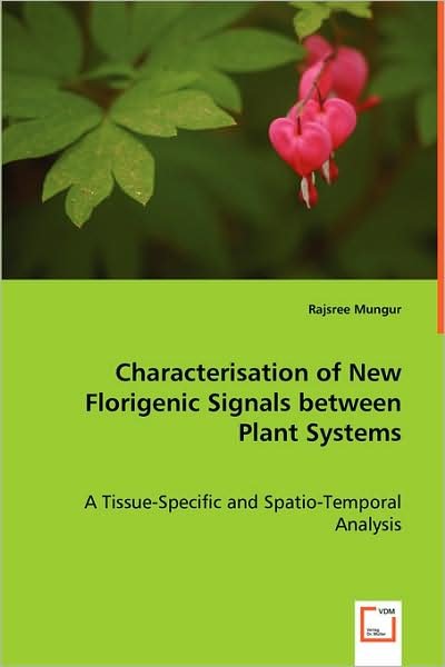Cover for Rajsree Mungur · Characterisation of New Florigenic Signals Between Plant Systems: a Tissue-specific and Spatio-temporal Analysis (Paperback Book) (2008)