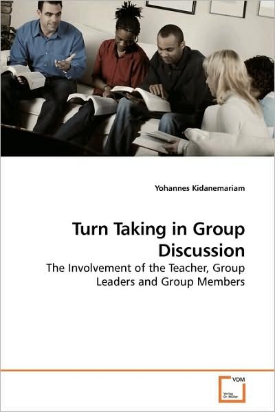 Cover for Yohannes Kidanemariam · Turn Taking in Group Discussion: the Involvement of the Teacher, Group Leaders and Group Members (Paperback Book) (2009)