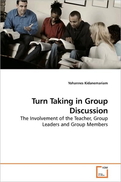 Turn Taking in Group Discussion: the Involvement of the Teacher, Group Leaders and Group Members - Yohannes Kidanemariam - Livros - VDM Verlag - 9783639178920 - 29 de julho de 2009