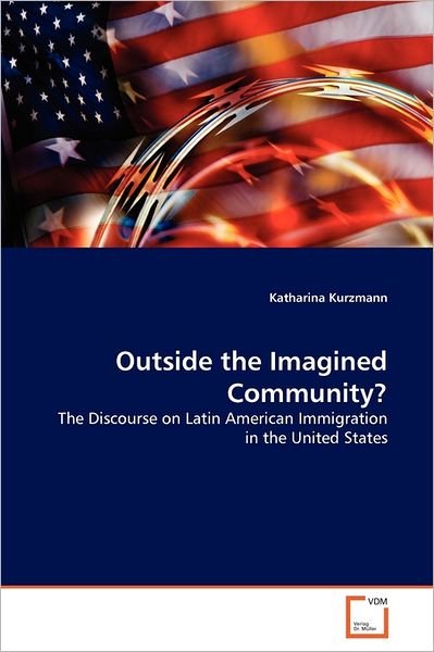Cover for Katharina Kurzmann · Outside the Imagined Community?: the Discourse on Latin American Immigration in the United States (Taschenbuch) (2011)
