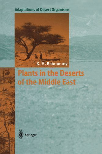 Cover for Kamal H. Batanouny · Plants in the Deserts of the Middle East - Adaptations of Desert Organisms (Paperback Book) [Softcover Reprint of the Original 1st Ed. 2001 edition] (2010)