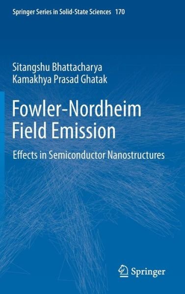 Cover for Sitangshu Bhattacharya · Fowler-Nordheim Field Emission: Effects in Semiconductor Nanostructures - Springer Series in Solid-State Sciences (Gebundenes Buch) (2012)