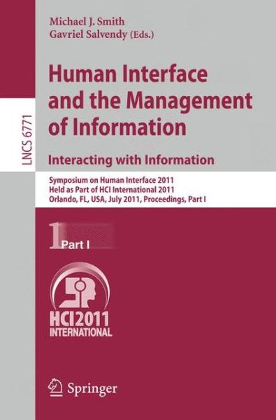 Human Interface and the Management of Information - Interacting with Information: Symposium on Human Interface 2011, Held As Part of Hci International 2011, Orlando, Fl, Usa, July 9-14, 2011. Proceedings - Lecture Notes in Computer Science / Information S - Michael J Smith - Books - Springer-Verlag Berlin and Heidelberg Gm - 9783642217920 - June 24, 2011
