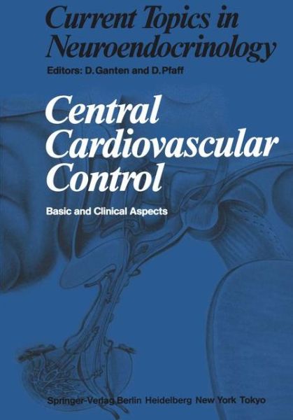 Cover for D Ganten · Central Cardiovascular Control: Basic and Clinical Aspects - Current Topics in Neuroendocrinology (Taschenbuch) [Softcover reprint of the original 1st ed. 1983 edition] (2011)