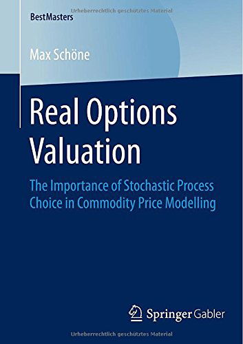 Cover for Max Schoene · Real Options Valuation: The Importance of Stochastic Process Choice in Commodity Price Modelling - BestMasters (Paperback Book) [2015 edition] (2014)