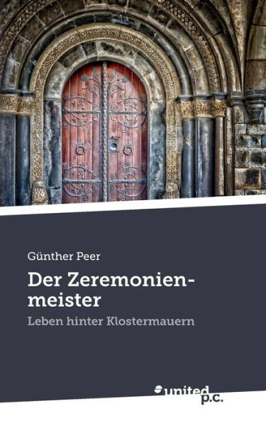 Cover for Gunther Peer · Der Zeremonienmeister: Leben hinter Klostermauern (Paperback Book) (2020)