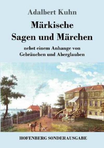 Märkische Sagen und Märchen - Kuhn - Bøger -  - 9783743721920 - 14. november 2017