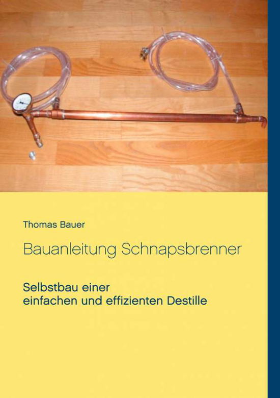 Bauanleitung Schnapsbrenner - Bauer - Books -  - 9783750495920 - November 2, 2020