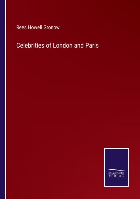 Celebrities of London and Paris - Rees Howell Gronow - Books - Salzwasser-Verlag - 9783752587920 - March 24, 2022