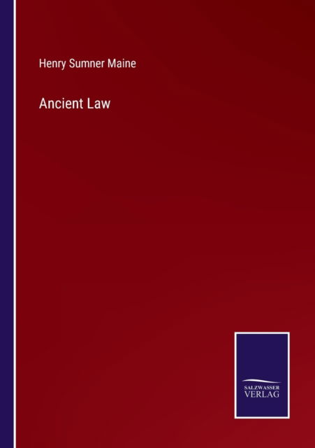 Ancient Law - Sir Henry James Sumner Maine - Books - Salzwasser-Verlag - 9783752590920 - April 2, 2022
