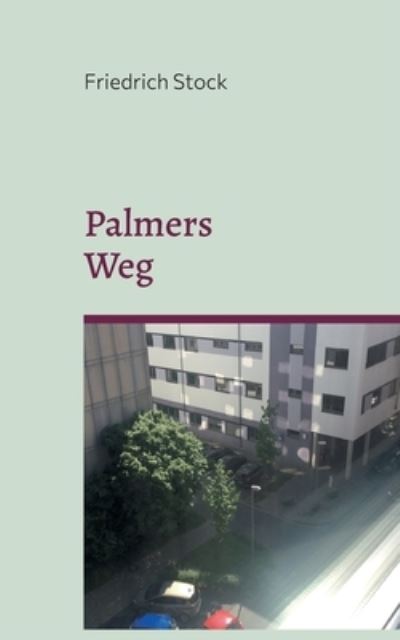 Palmers Weg - Friedrich Stock - Böcker - BoD – Books on Demand - 9783754330920 - 28 juli 2022