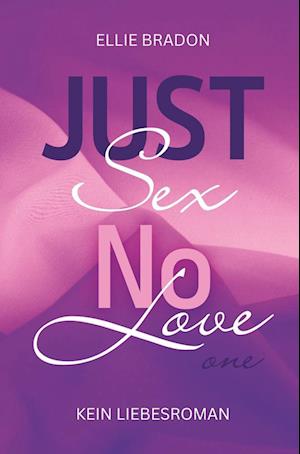 Cover for Ellie Bradon · Just Sex No Love 1 (Book) (2024)