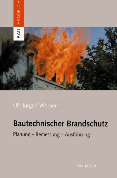 Ulf-Jurgen Werner · Bautechnischer Brandschutz: Planung -- Bemessung -- Ausfuhrung - Bauhandbuch (Hardcover Book) [2004 edition] (2004)