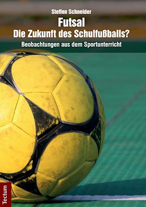 Cover for Steffen Schneider · Futsal - die Zukunft des Schulfußballs? (Paperback Book) (2014)