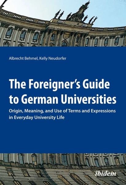 Cover for Albrecht Behmel · The Foreigner's Guide to German Universities - Origin, Meaning, and Use of Terms and Expressions in Everyday University Life (Paperback Book) (2016)