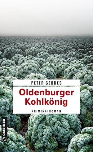 Oldenburger Kohlkönig - Peter Gerdes - Książki - Gmeiner-Verlag - 9783839202920 - 14 września 2022