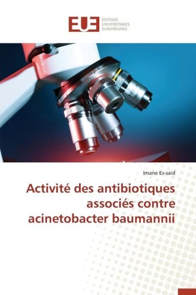 Activite Des Antibiotiques Associes Contre Acinetobacter Baumannii - Es-said Imane - Bøker - Editions Universitaires Europeennes - 9783841661920 - 28. februar 2018