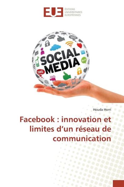 Cover for Horri Houda · Facebook: Innovation et Limites D'un Reseau De Communication (Paperback Book) (2018)