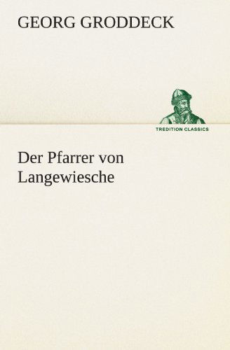 Cover for Georg Groddeck · Der Pfarrer Von Langewiesche (Tredition Classics) (German Edition) (Paperback Book) [German edition] (2012)