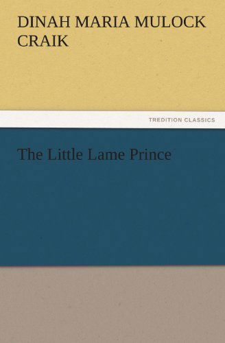 The Little Lame Prince - Dinah Maria Mulock Craik - Books - Tredition Classics - 9783842437920 - November 6, 2011