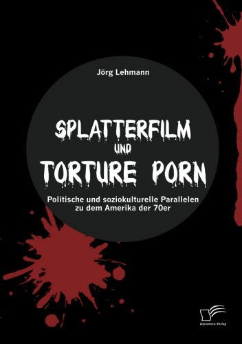 Cover for Jörg Lehmann · Splatterfilm Und Torture Porn: Politische Und Soziokulturelle Parallelen Zu Dem Amerika Der 70er (Paperback Book) [German edition] (2013)