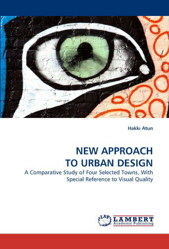 Cover for Hakk? Atun · New Approach to Urban Design: a Comparative Study of Four Selected Towns, with Special Reference to Visual Quality (Paperback Book) (2010)