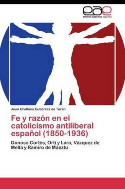 Cover for Orellana Gutierrez De Teran Juan · Fe Y Razon en El Catolicismo Antiliberal Espanol (1850-1936) (Paperback Bog) (2011)
