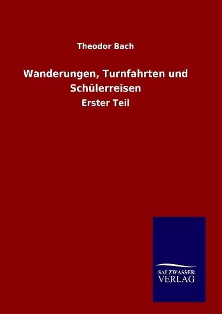 Wanderungen, Turnfahrten und Schül - Bach - Bücher -  - 9783846075920 - 16. Dezember 2015