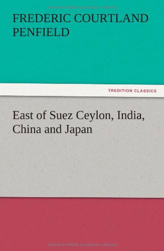 Cover for Frederic Courtland Penfield · East of Suez Ceylon, India, China and Japan (Paperback Bog) (2012)