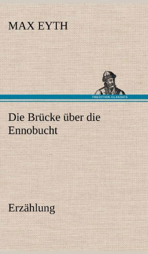 Cover for Max Eyth · Die Brucke Uber Die Ennobucht (Hardcover Book) [German edition] (2012)