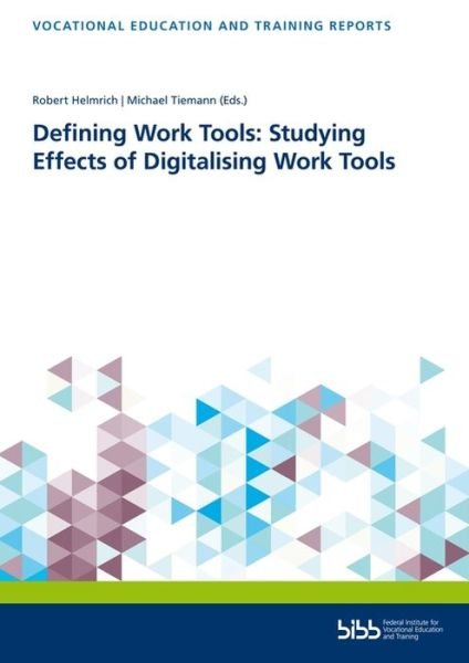 Cover for Robert Helmrich · Defining Work Tools: Studying Effects of Digitalising Work Tools - Berichte zur beruflichen Bildung (Paperback Book) (2021)