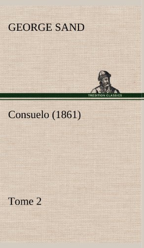 Consuelo, Tome 2 (1861) (French Edition) - George Sand - Books - TREDITION CLASSICS - 9783849144920 - November 21, 2012