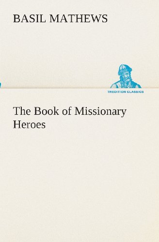 Cover for Basil Mathews · The Book of Missionary Heroes (Tredition Classics) (Paperback Book) (2013)