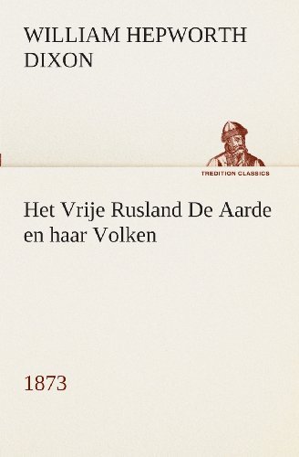 Cover for William Hepworth Dixon · Het Vrije Rusland De Aarde en Haar Volken, 1873 (Tredition Classics) (Dutch Edition) (Paperback Book) [Dutch edition] (2013)