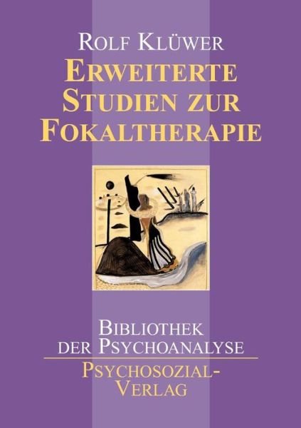 Erweiterte Studien Zur Fokaltherapie - Rolf Kluwer - Books - Psychosozial-Verlag - 9783898063920 - October 1, 2005