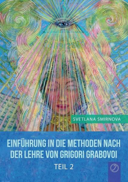 Cover for Svetlana Smirnova · &quot;Einführung in Die Methoden Von  Grigori Grabovoi&quot; - Teil 2 (Paperback Book) [German edition] (2014)