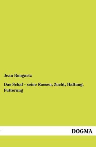 Cover for Jean Bungartz · Das Schaf - seine Rassen, Zucht, Haltung, Futterung (Paperback Book) [German, 1 edition] (2012)