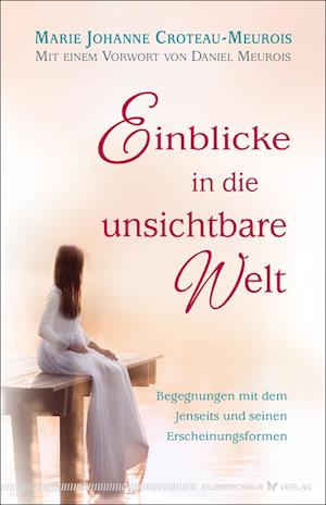 Cover for Marie Johanne Croteau-Meurois · Einblicke in die unsichtbare Welt (Book) (2024)