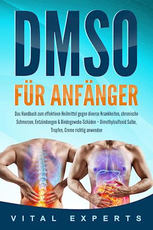 Cover for Vital Experts · DMSO für Anfänger: Das Handbuch zum effektiven Heilmittel gegen diverse Krankheiten, chronische Schmerzen, Entzündungen &amp; Bindegewebe-Schäden – Dimethylsulfoxid Salbe, Tropfen, Creme richtig anwenden (Book) (2024)