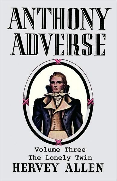 Cover for Hervey Allen · Anthony Adverse, Volume Three, the Lonely Twin (Paperback Book) (2010)