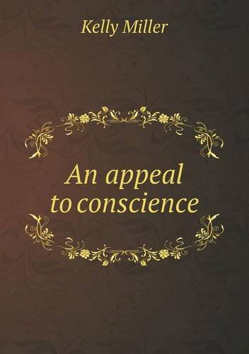 An Appeal to Conscience - Kelly Miller - Books - Book on Demand Ltd. - 9785518961920 - 2014